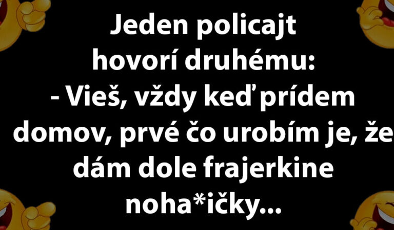 TOPVTIP: Policajt hovorí kolegovi, ako si to doma užíva s manželkou…