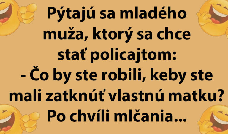 Nový policajt hovorí, ako by zatkol svoju matku…(TOPVTIP)