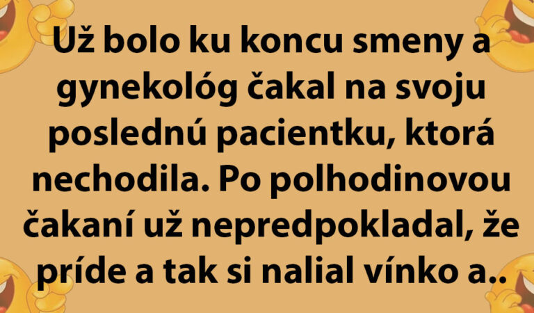 Gynekológovi nečakane vbehne do ambulancie jeho žena…(MEGAVTIP)