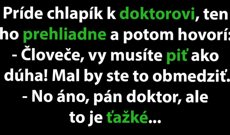 Doktor hovorí pacientovi, aby prestal piť…(MEGAVTIP)