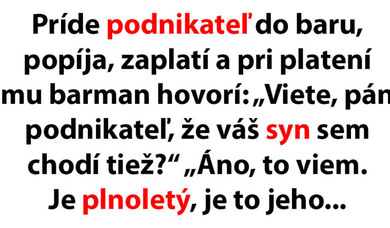 Barman sa sťažuje podnikateľovi, že k nemu chodí jeho syn…(MEGAVTIP)