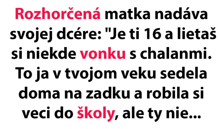 VTIP DŇA: Matka vykrikuje na svoju dcéru, že stále behá po vonku…