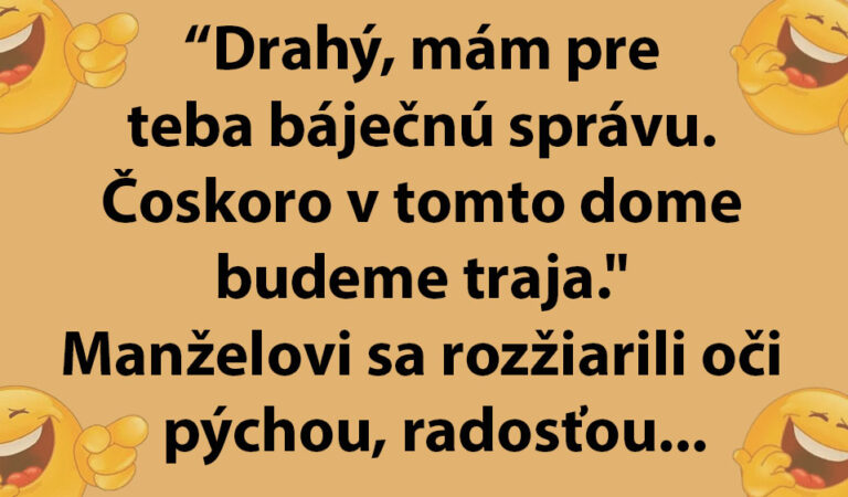 Žena oznamuje svojmu mužovi, že čoskoro budú bývať traja…(TOPVTIP)