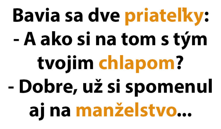 Kamarátka poriadne vychvaľuje svojho nového chlapa…(VTIP DŇA)